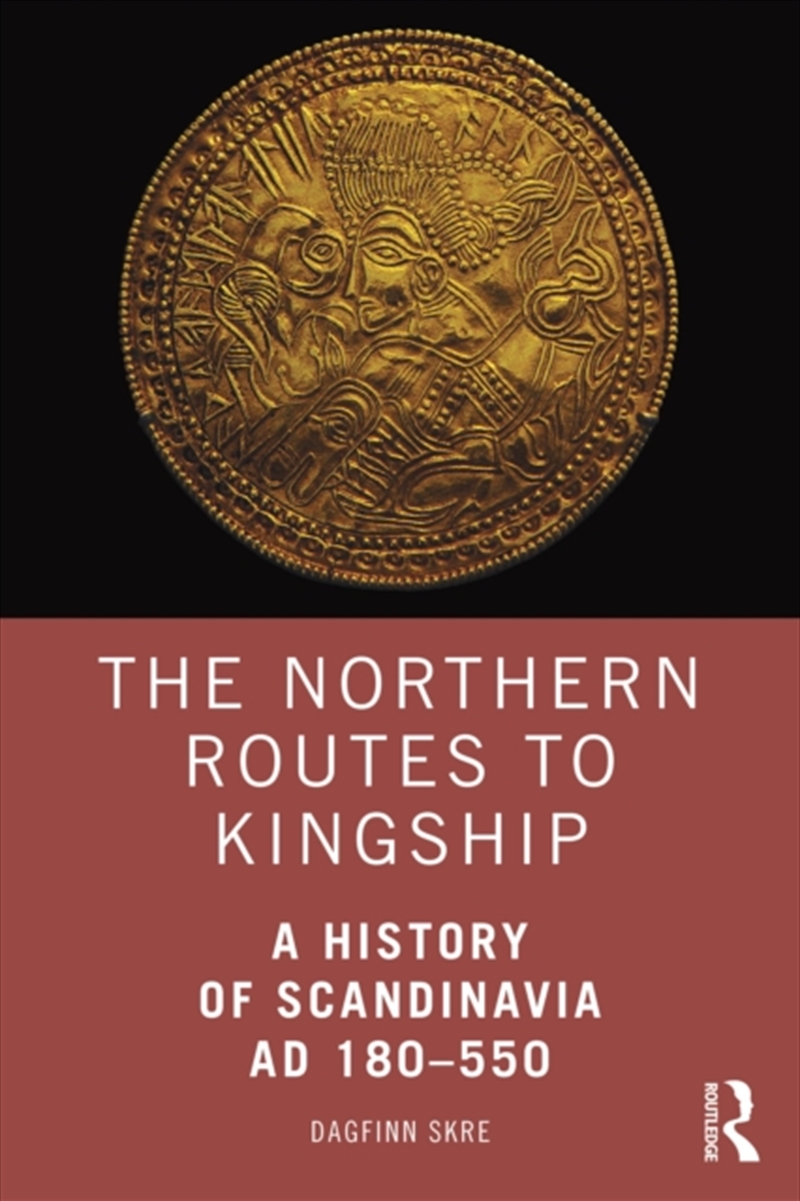 The Northern Routes To Kingship : A History Of Scandinavia Ad 180–550/Product Detail/Society & Culture
