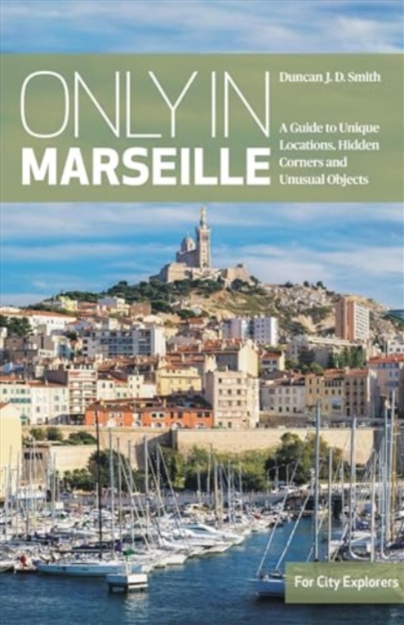 Only In Marseille : A Guide To Unique Locations, Hidden Corners And Unusual Objects/Product Detail/Travel & Holidays