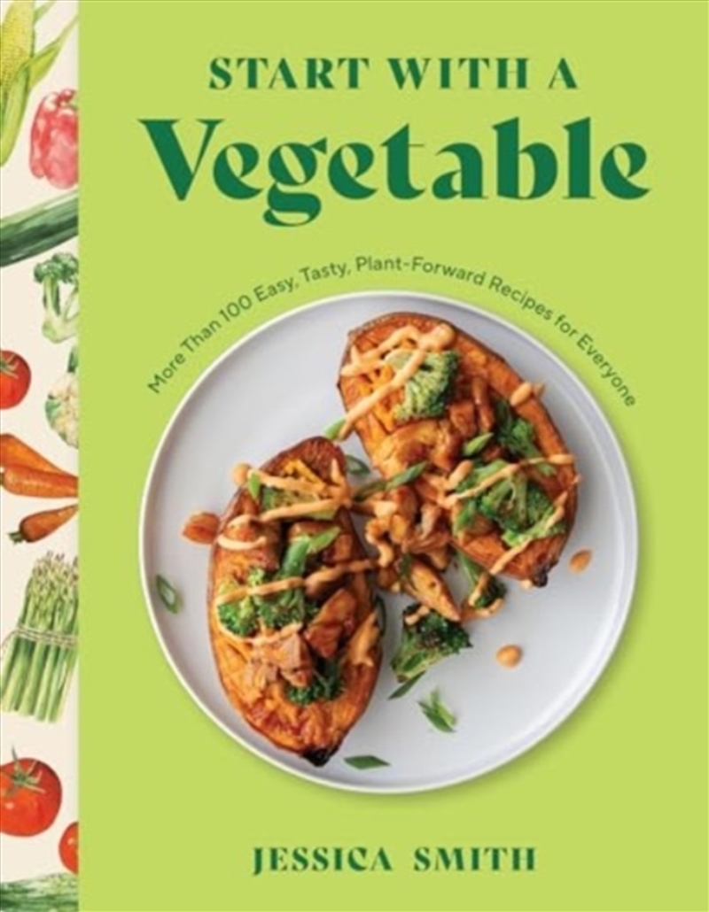 Start With A Vegetable : More Than 100 Easy, Tasty, Plant-Forward Recipes For Everyone/Product Detail/Recipes, Food & Drink