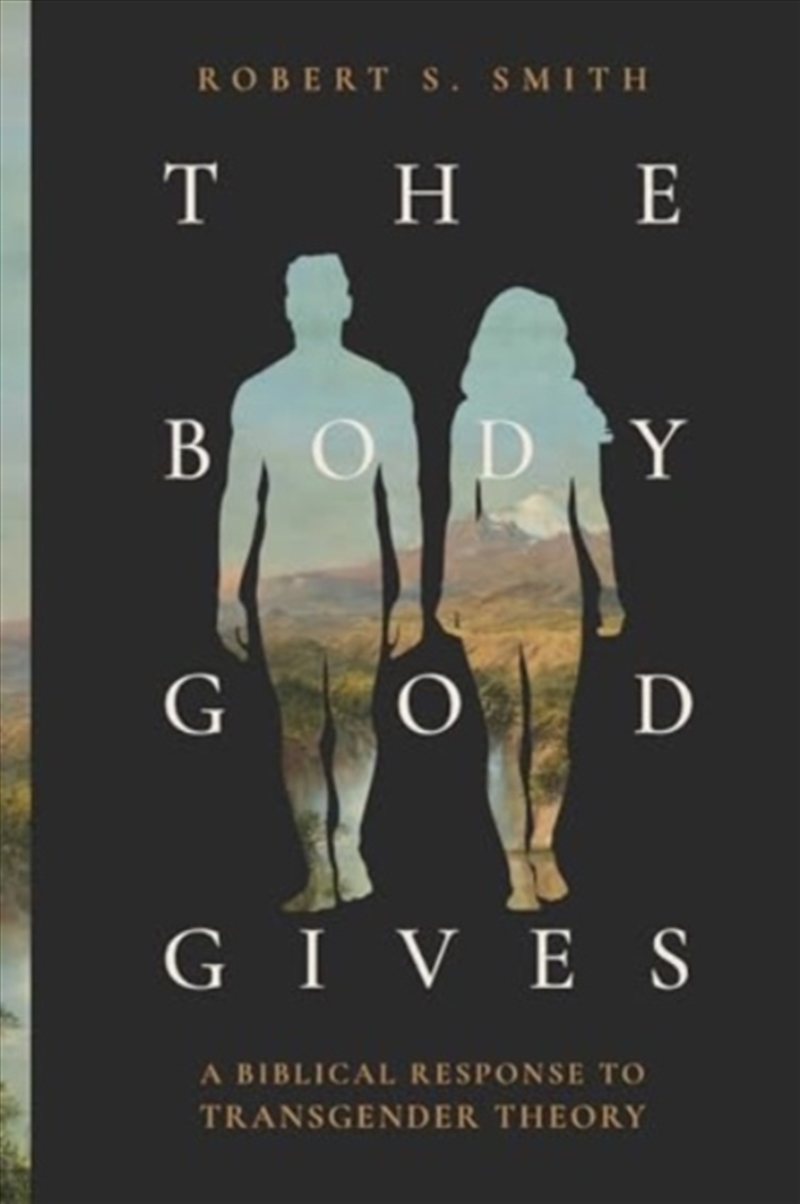 The Body God Gives : A Biblical Response To Transgender Theory/Product Detail/Religion & Beliefs