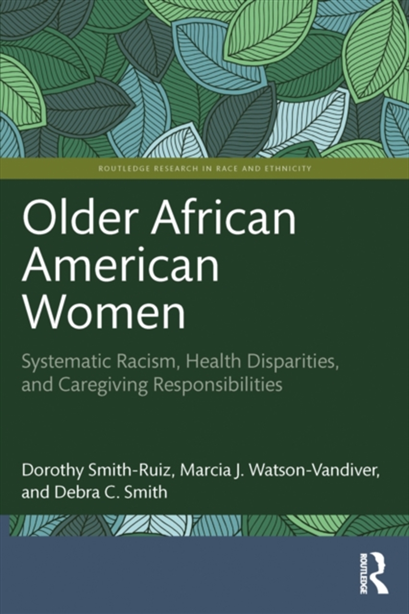 Older African American Women : Systematic Racism, Health Disparities, And Caregiving Responsibilitie/Product Detail/Society & Culture