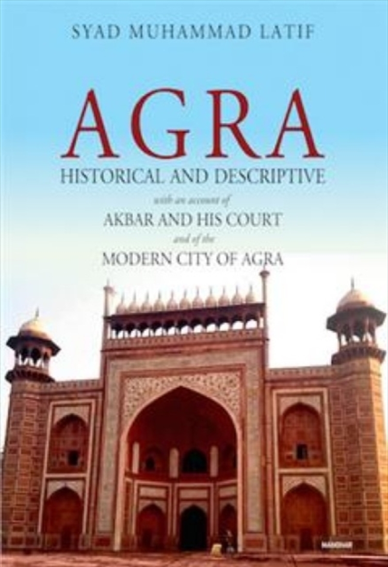Agra : Historical And Descriptive With An Account Of Akbar And His Court And Of The Modern City Of A/Product Detail/History
