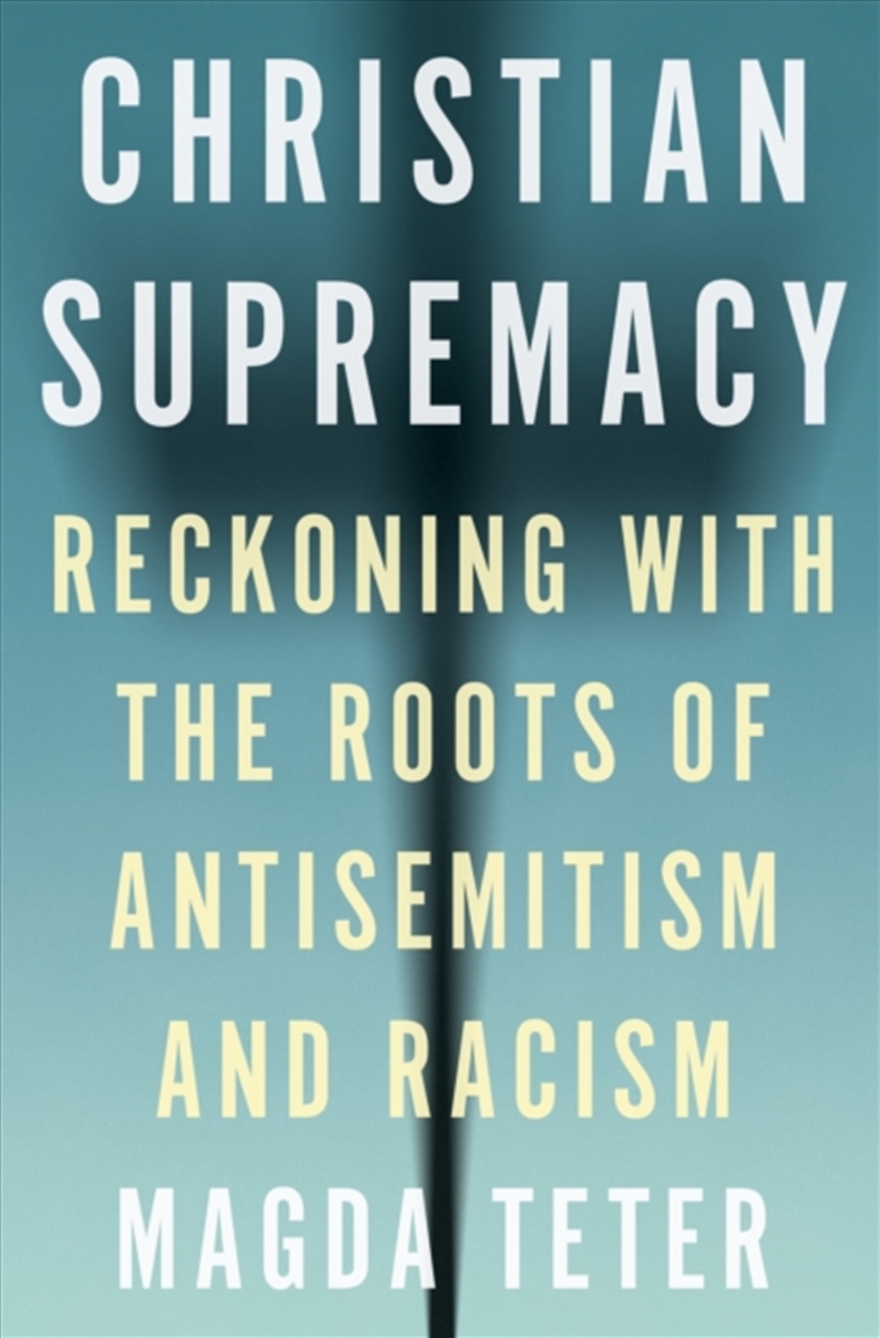 Christian Supremacy : Reckoning With The Roots Of Antisemitism And Racism/Product Detail/Religion & Beliefs