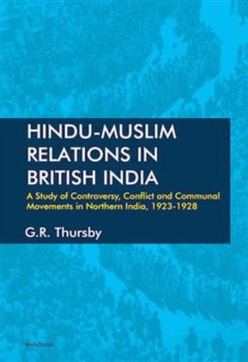 Hindu-Muslim Relations In British India : A Study Of Controversy, Conflict And Communal Movements In/Product Detail/Religion & Beliefs