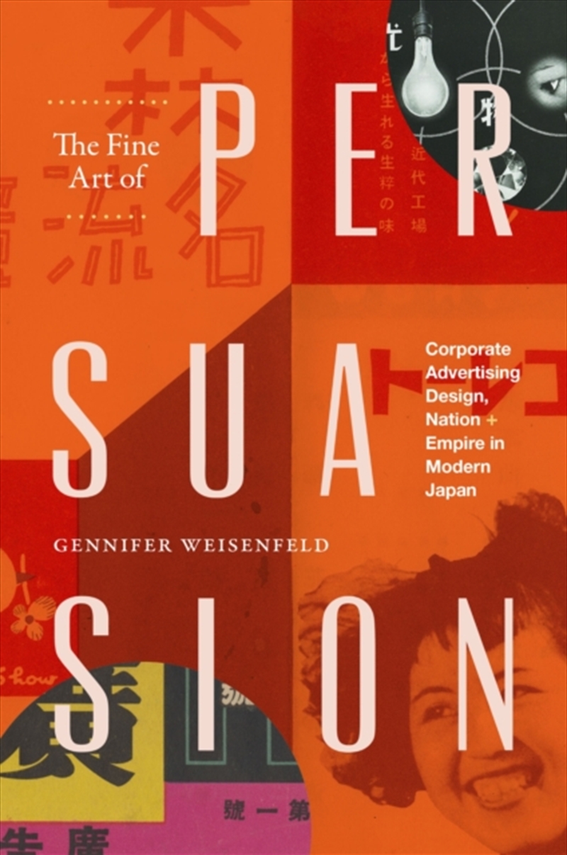 The Fine Art Of Persuasion : Corporate Advertising Design, Nation, And Empire In Modern Japan/Product Detail/Art
