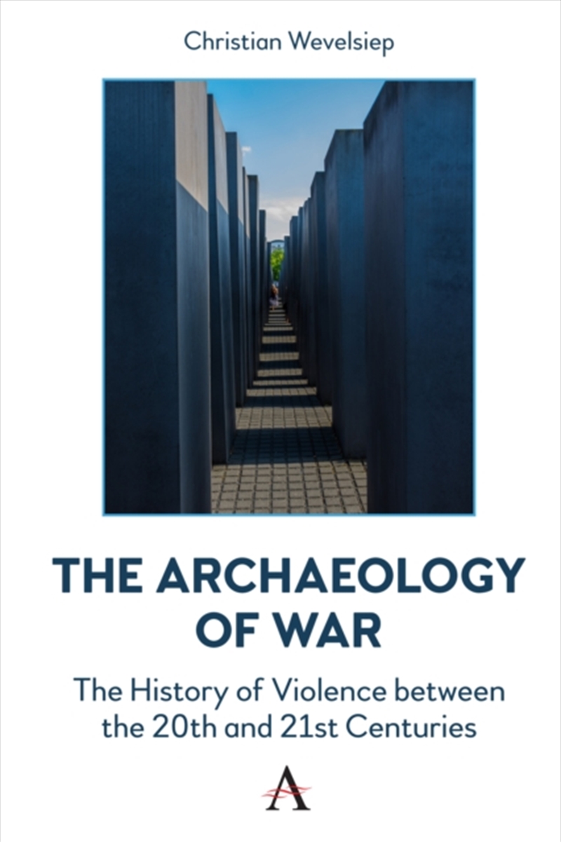 The Archaeology Of War : The History Of Violence Between The 20Th And 21St Centuries/Product Detail/History