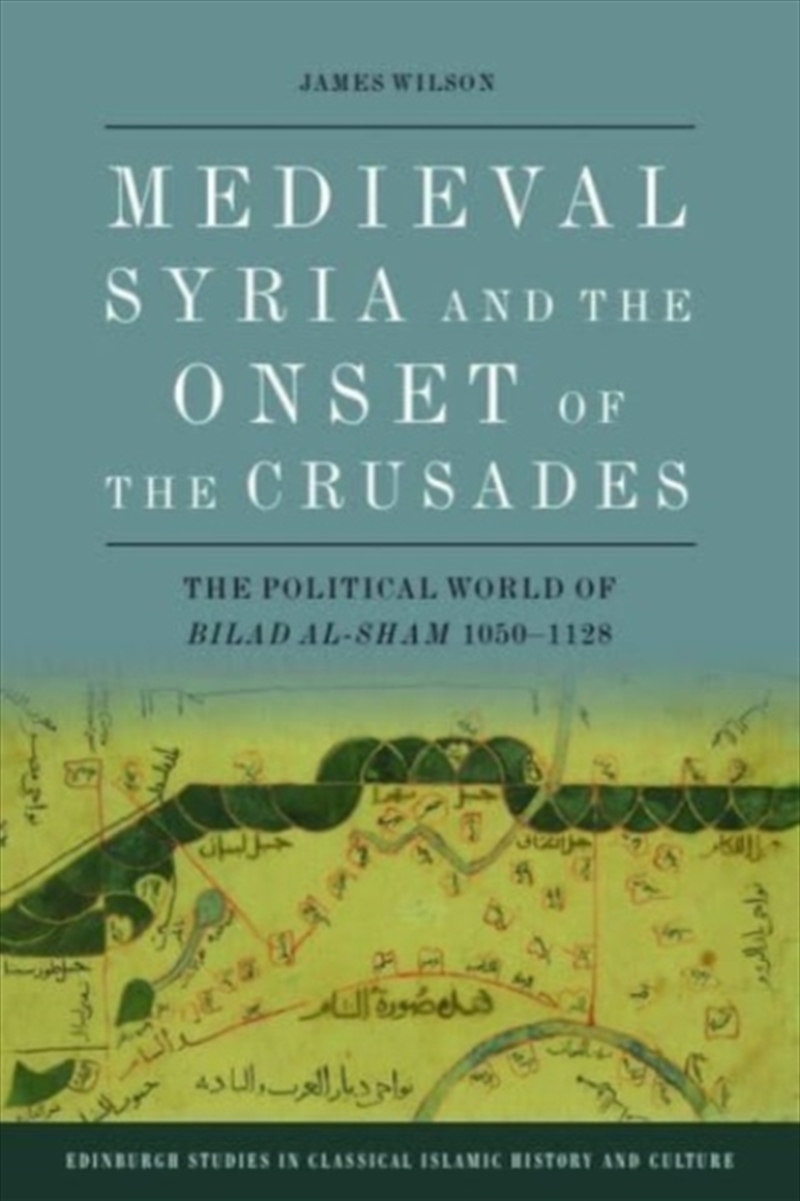 Medieval Syria And The Onset Of The Crusades : The Political World Of Bilad Al-Sham 1050-1128/Product Detail/History