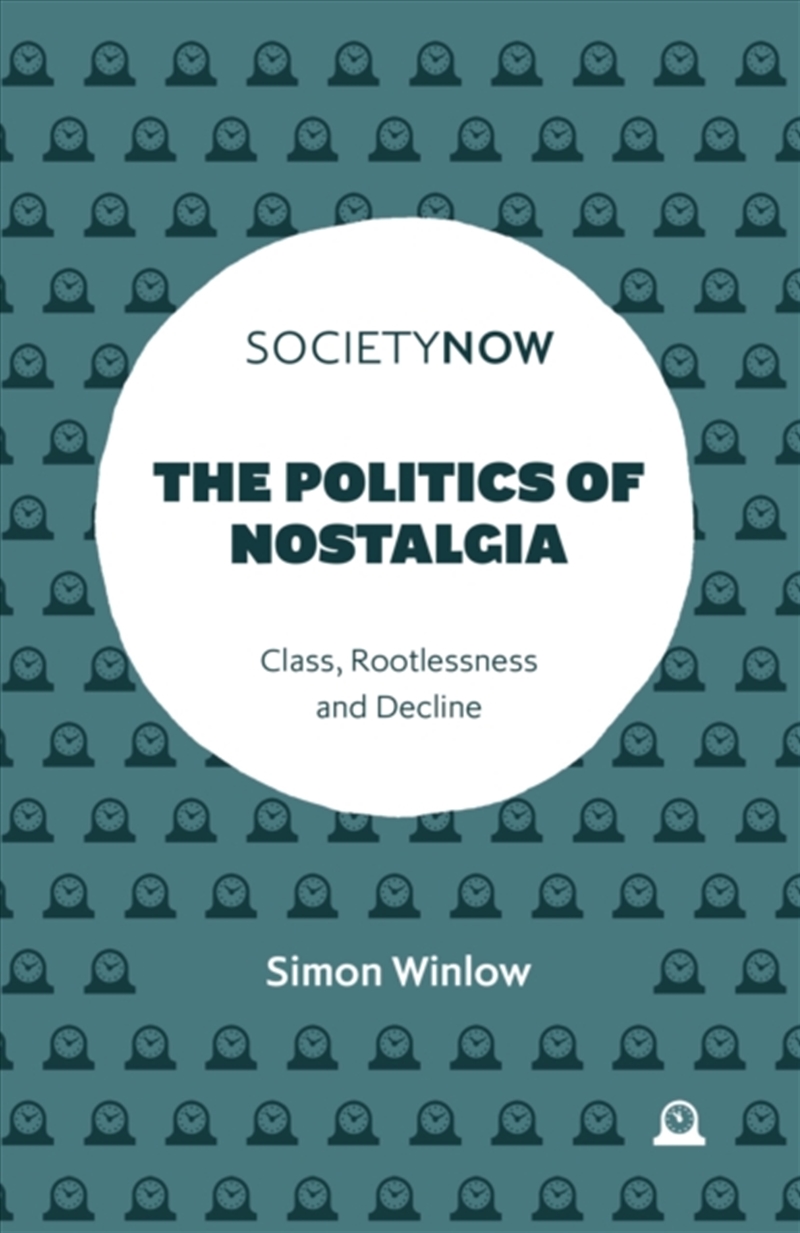 The Politics Of Nostalgia : Class, Rootlessness And Decline/Product Detail/Society & Culture