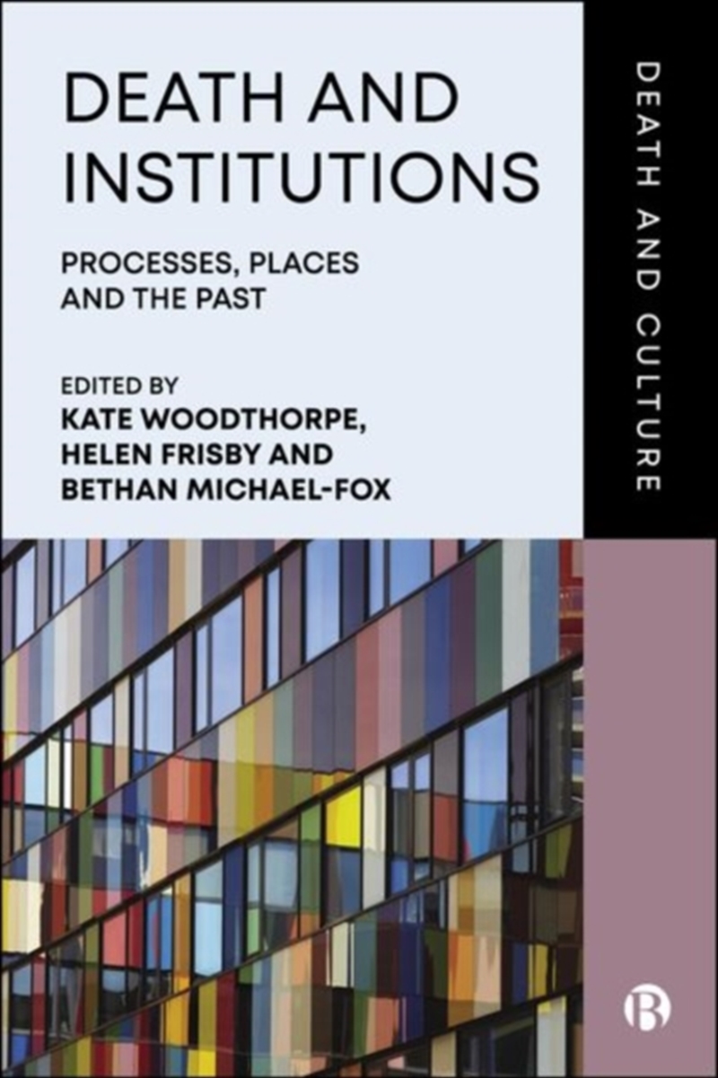 Death And Institutions : Processes, Places And The Past/Product Detail/Society & Culture