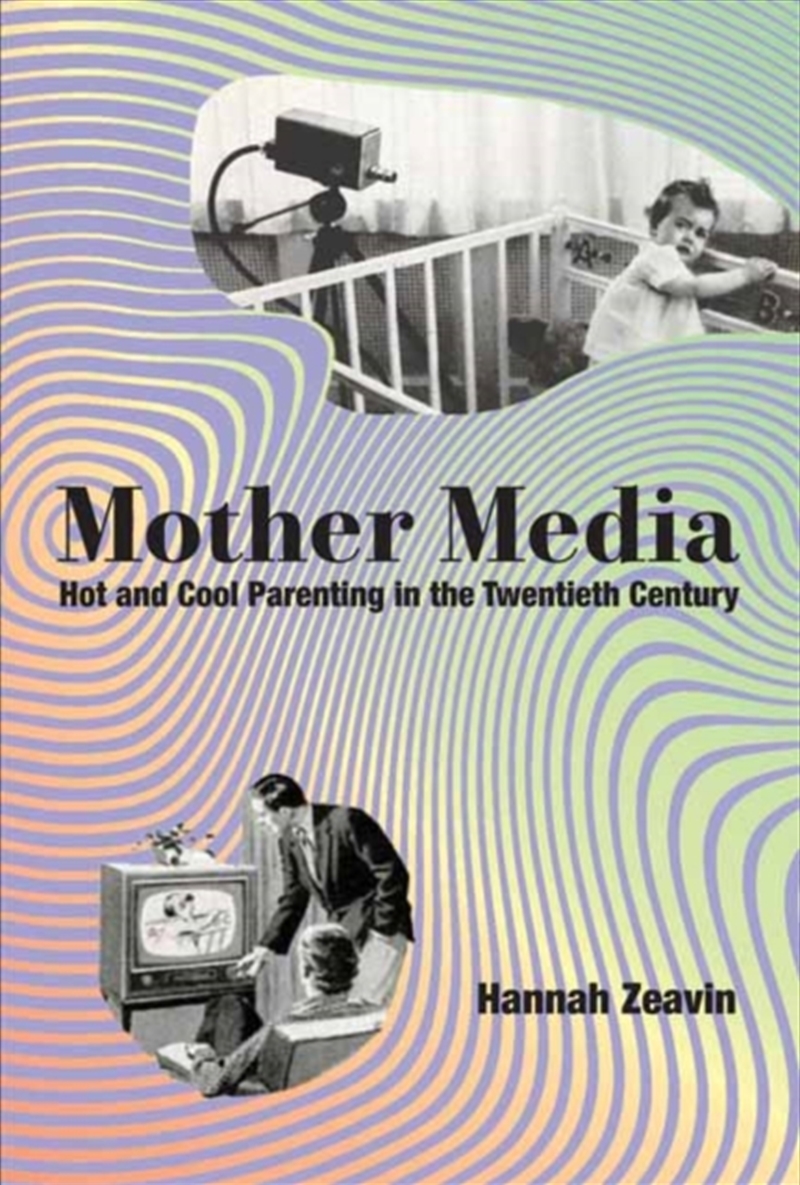 Mother Media : Hot And Cool Parenting In The Twentieth Century/Product Detail/Science