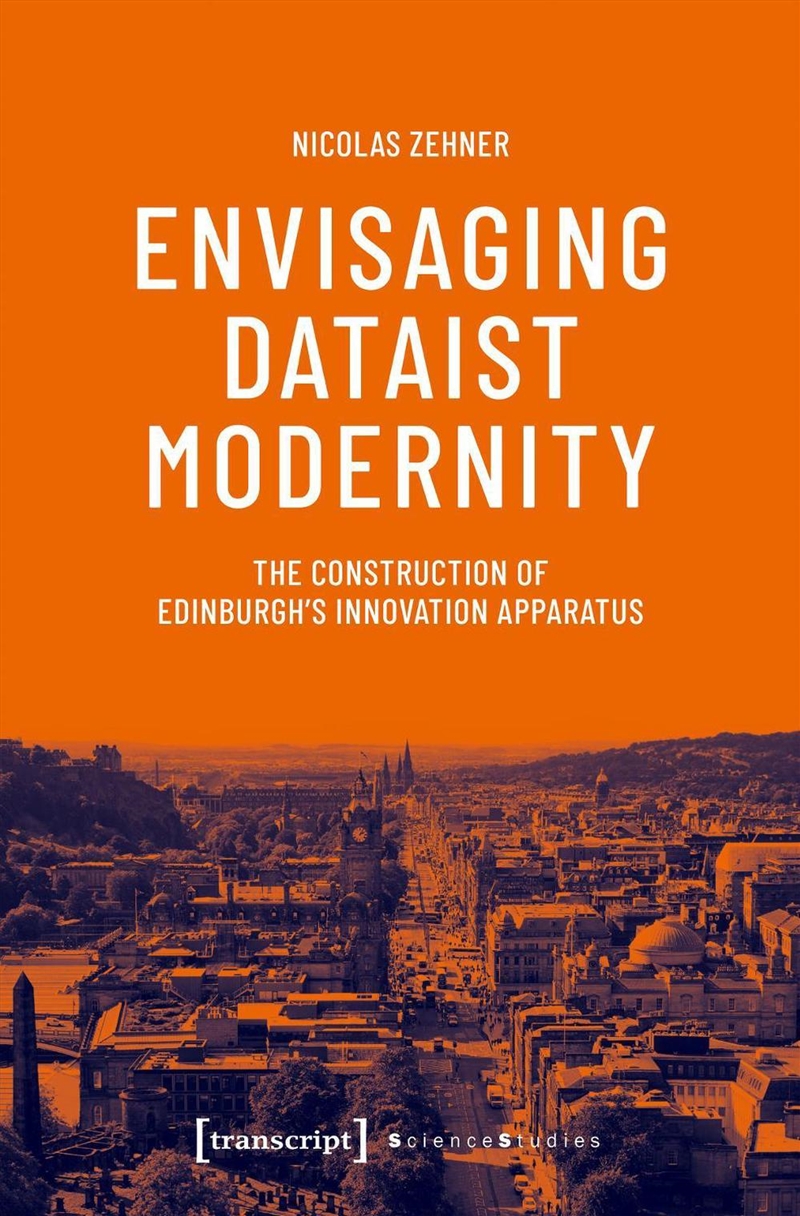 Envisaging Dataist Modernity : The Construction Of Edinburgh'S Innovation Apparatus/Product Detail/Society & Culture