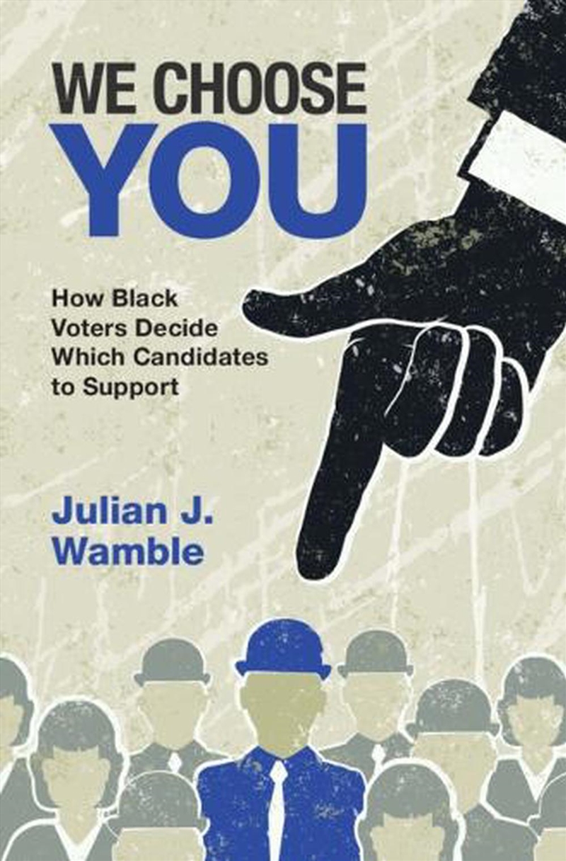 We Choose You : How Black Voters Decide Which Candidates To Support/Product Detail/Politics & Government