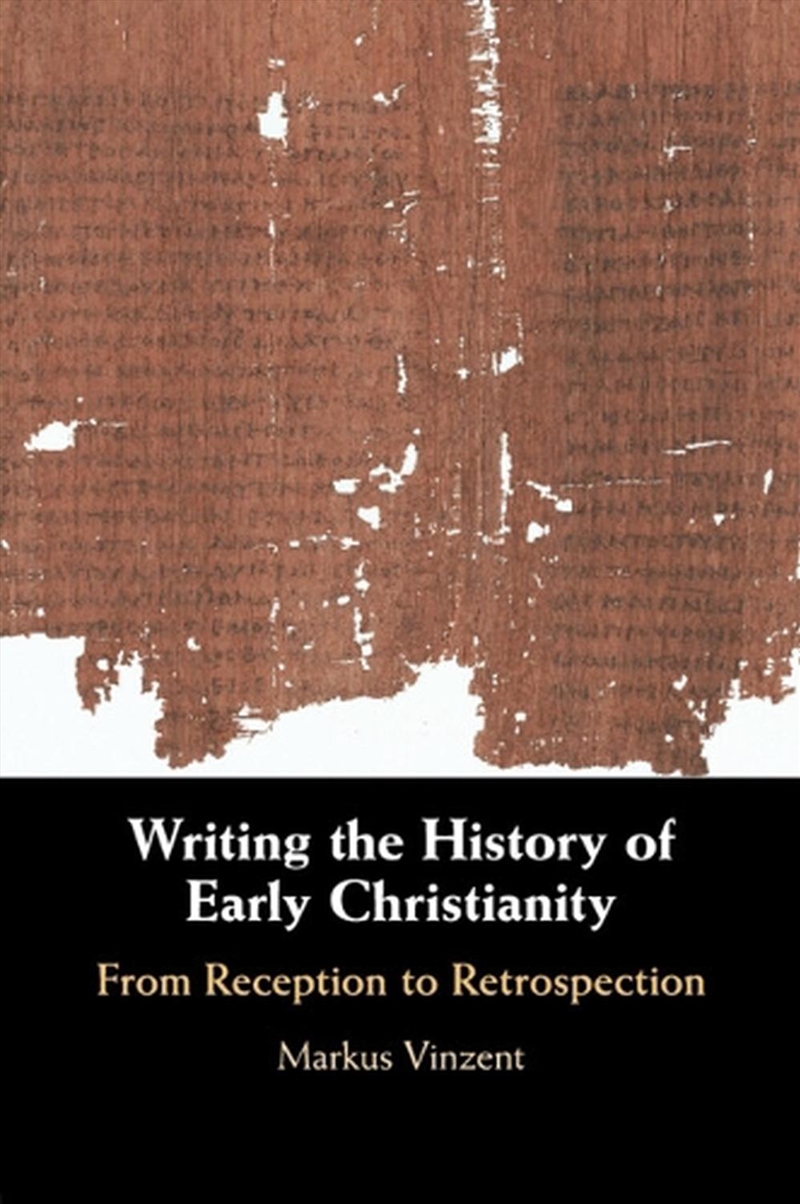 Writing The History Of Early Christianity : From Reception To Retrospection/Product Detail/Religion & Beliefs