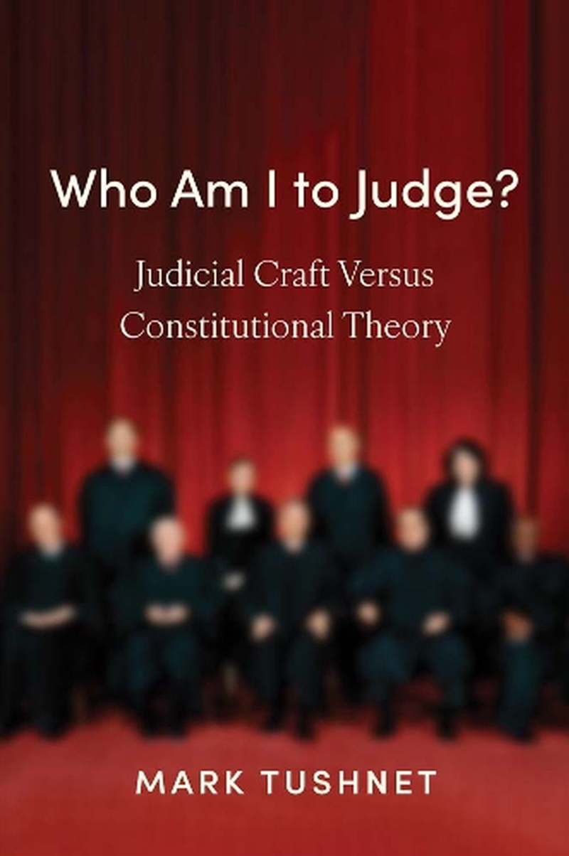 Who Am I To Judge? : Judicial Craft Versus Constitutional Theory/Product Detail/Law
