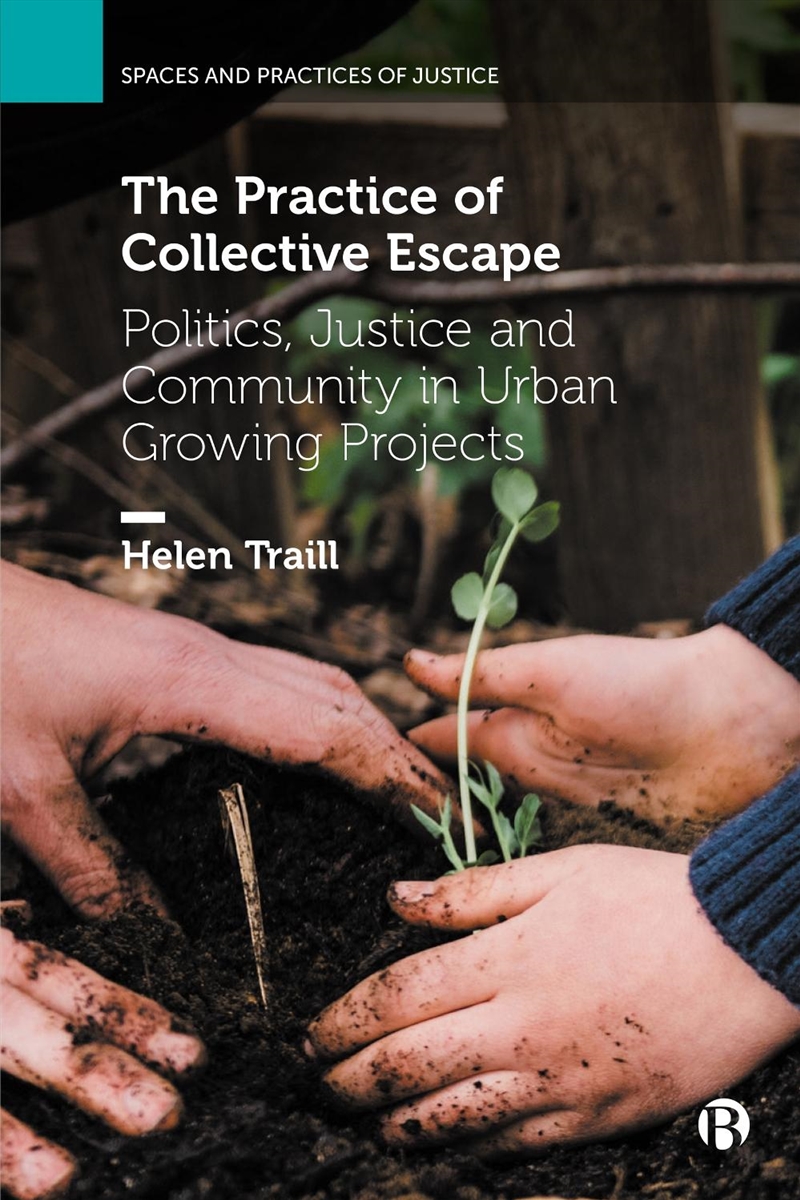 The Practice Of Collective Escape : Politics, Justice And Community In Urban Growing Projects/Product Detail/Society & Culture