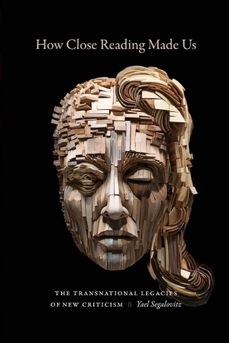 How Close Reading Made Us : The Transnational Legacies Of New Criticism/Product Detail/Literature & Poetry