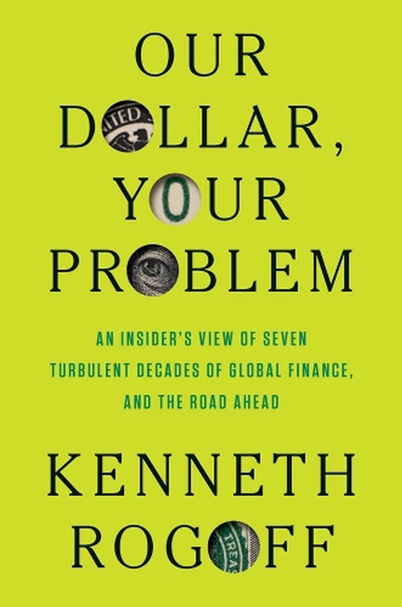 Our Dollar, Your Problem : An Insider'S View Of Seven Turbulent Decades Of Global Finance, And The R/Product Detail/Reading