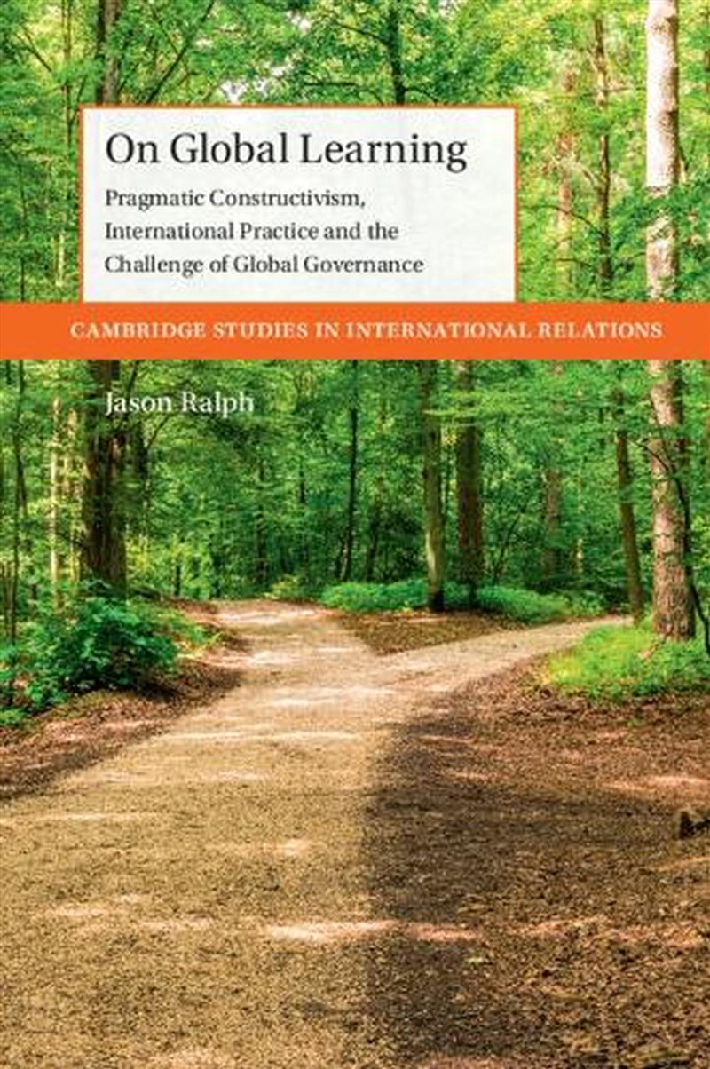 On Global Learning : Pragmatic Constructivism, International Practice And The Challenge Of Global Go/Product Detail/Politics & Government