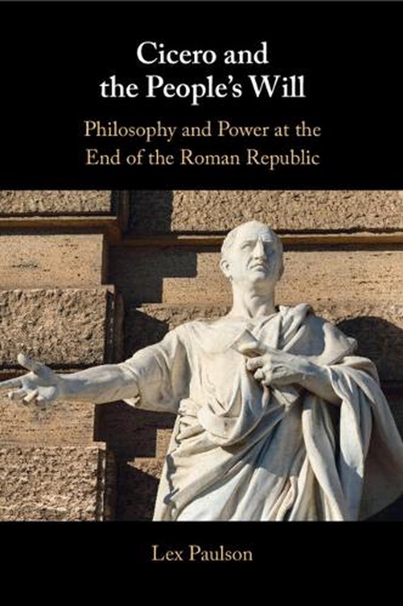 Cicero And The People’S Will : Philosophy And Power At The End Of The Roman Republic/Product Detail/Reading
