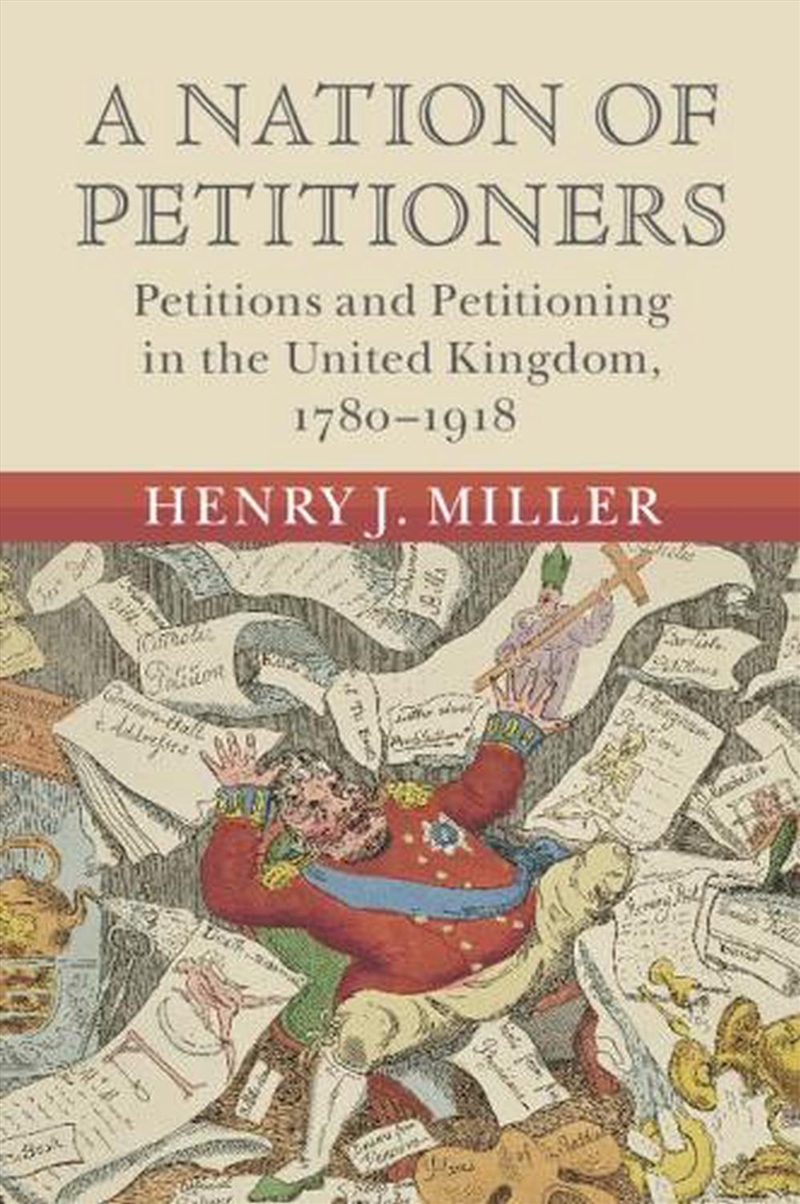 A Nation Of Petitioners : Petitions And Petitioning In The United Kingdom, 1780–1918/Product Detail/History