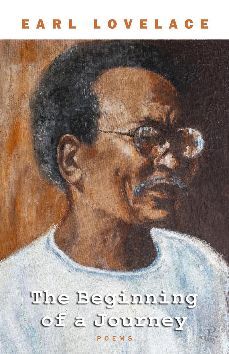 The Beginning Of A Journey : Poems By Earl Lovelace/Product Detail/Poetry