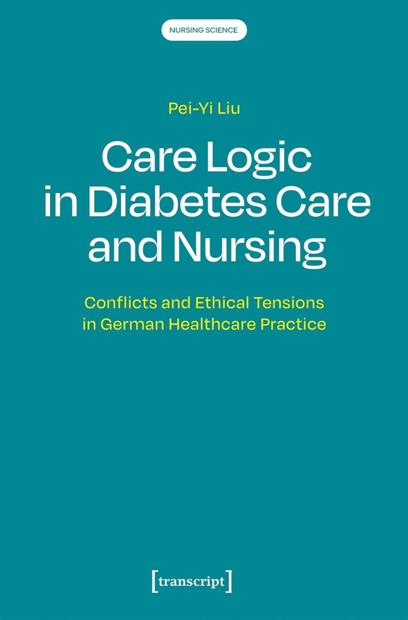 Care Logic In Diabetes Care And Nursing : Conflicts And Ethical Tensions In German Healthcare Practi/Product Detail/Healthcare