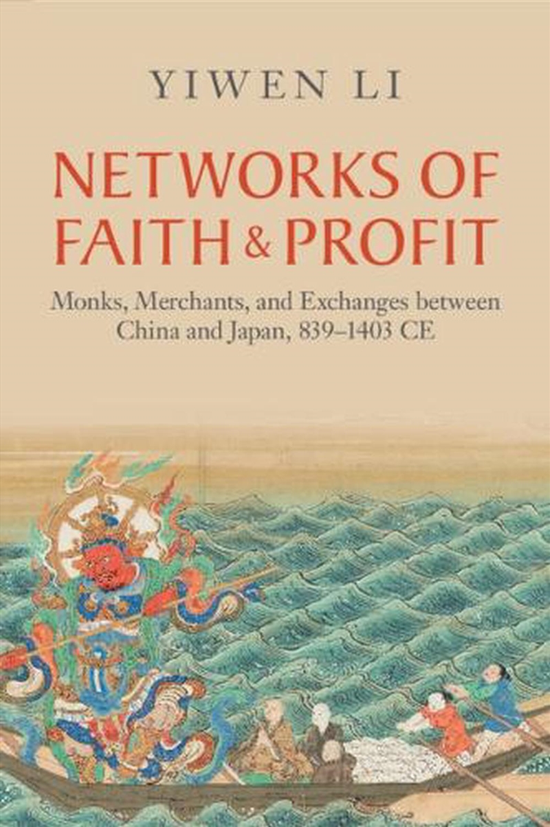Networks Of Faith And Profit : Monks, Merchants, And Exchanges Between China And Japan, 839–1403 Ce/Product Detail/History
