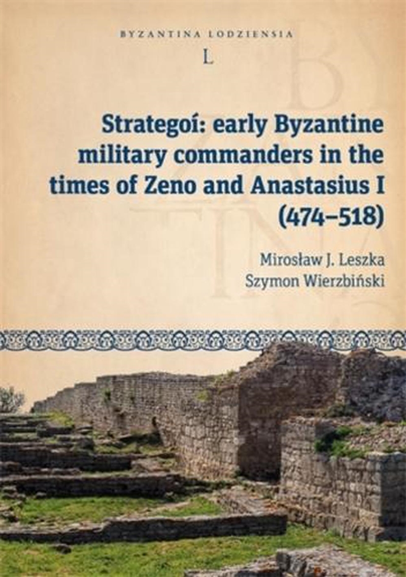 Strategoi : Early Byzantine Military Commanders In The Times Of Zeno And Anastasius I (474 - 518)/Product Detail/Military