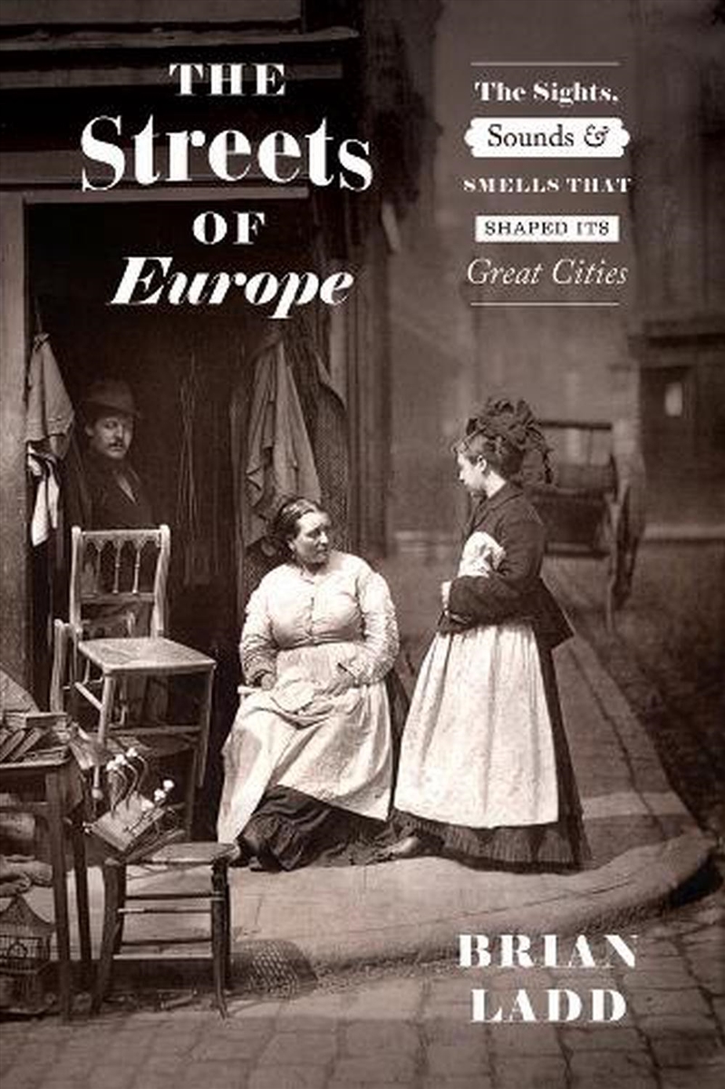 The Streets Of Europe : The Sights, Sounds, And Smells That Shaped Its Great Cities/Product Detail/History