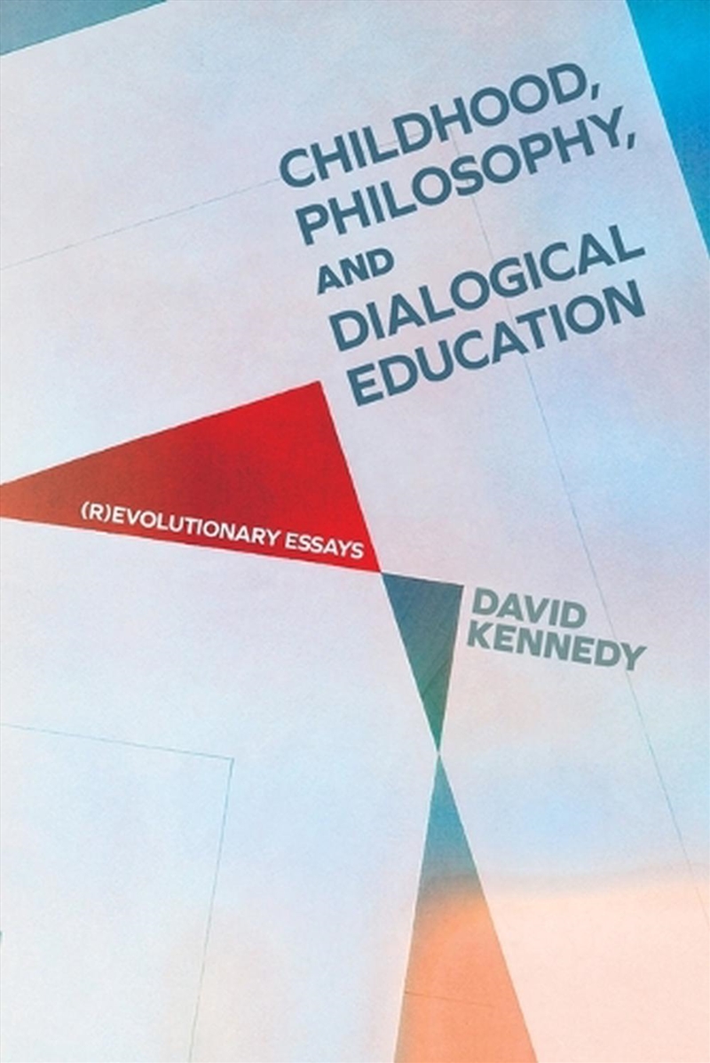 Childhood, Philosophy, And Dialogical Education : (R)Evolutionary Essays/Product Detail/Reading