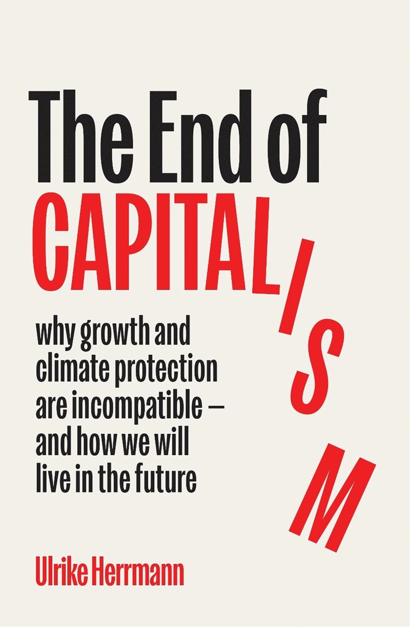 The End Of Capitalism : Why Growth And Climate Protection Are Incompatible — And How We Will Live In/Product Detail/Politics & Government