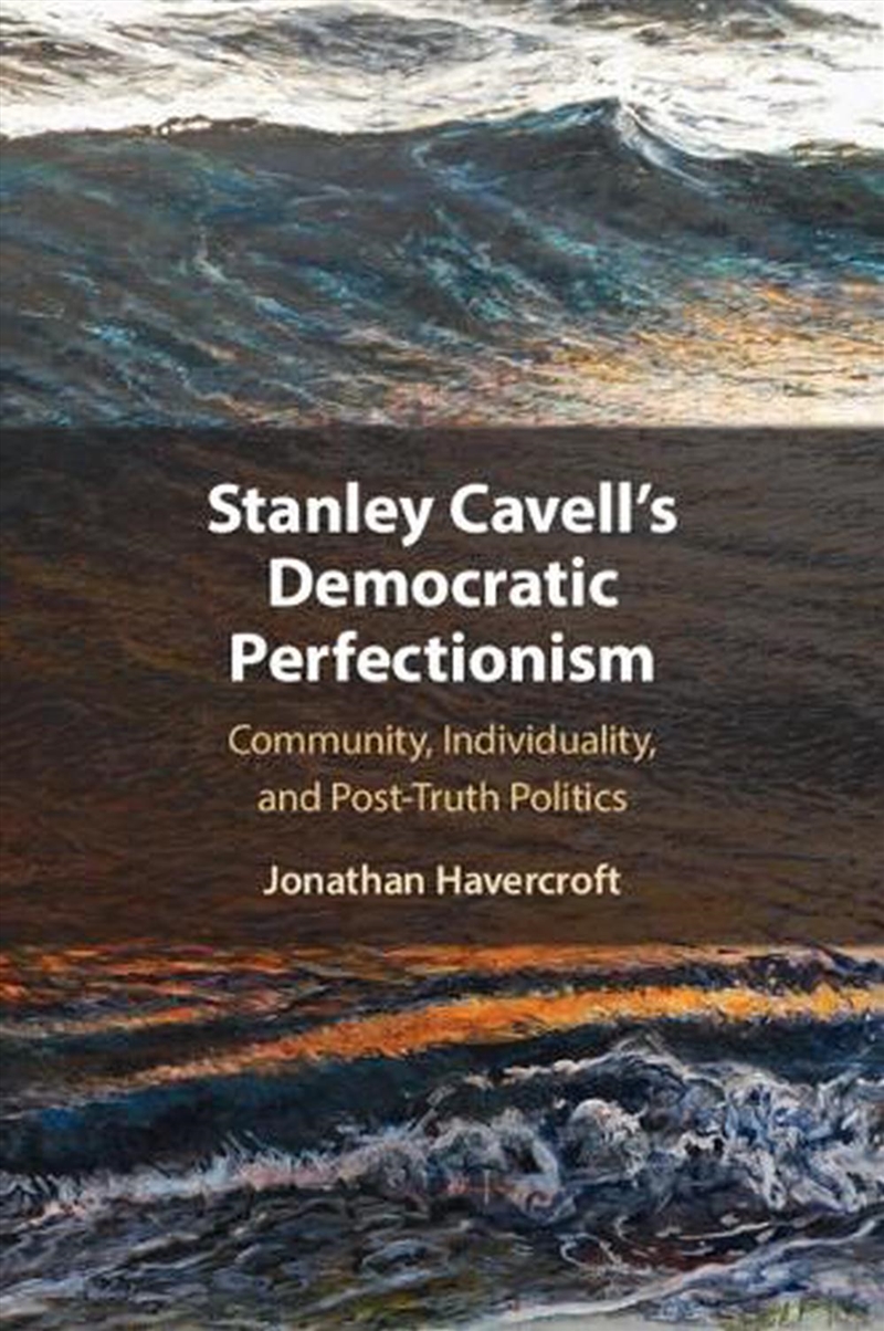 Stanley Cavell'S Democratic Perfectionism : Community, Individuality, And Post-Truth Politics/Product Detail/Politics & Government