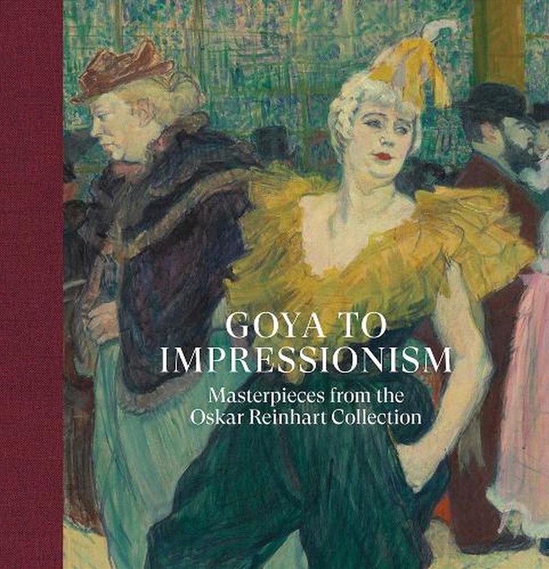 Goya To Impressionism: Masterpieces From The Oskar Reinhart Collection/Product Detail/Art