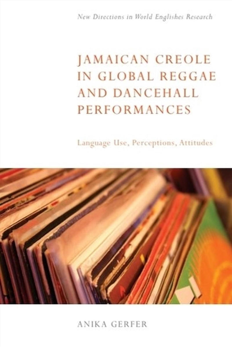 Jamaican Creole In Global Reggae And Dancehall Performances : Language Use, Perceptions, Attitudes/Product Detail/Language & Linguistics