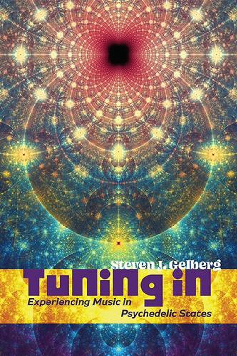 Tuning In : Experiencing Music In Psychedelic States/Product Detail/Arts & Entertainment