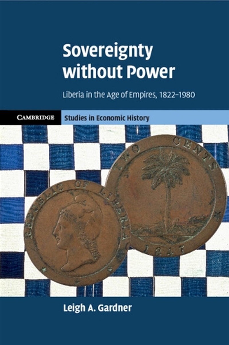 Sovereignty Without Power : Liberia In The Age Of Empires, 1822–1980/Product Detail/History