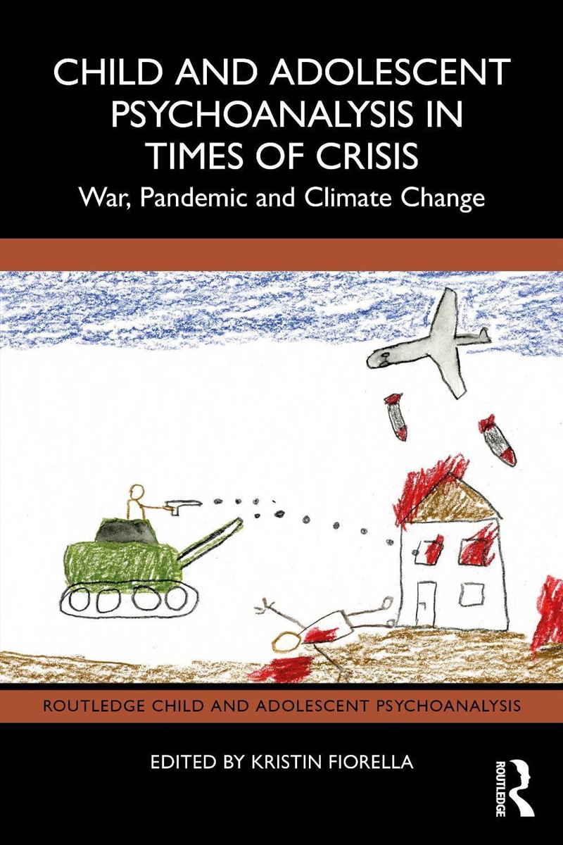 Child And Adolescent Psychoanalysis In Times Of Crisis War, Pandemic And Climate Change/Product Detail/Psychology