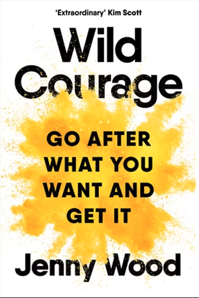 Wild Courage : Go After What You Want And Get It/Product Detail/Business Leadership & Management