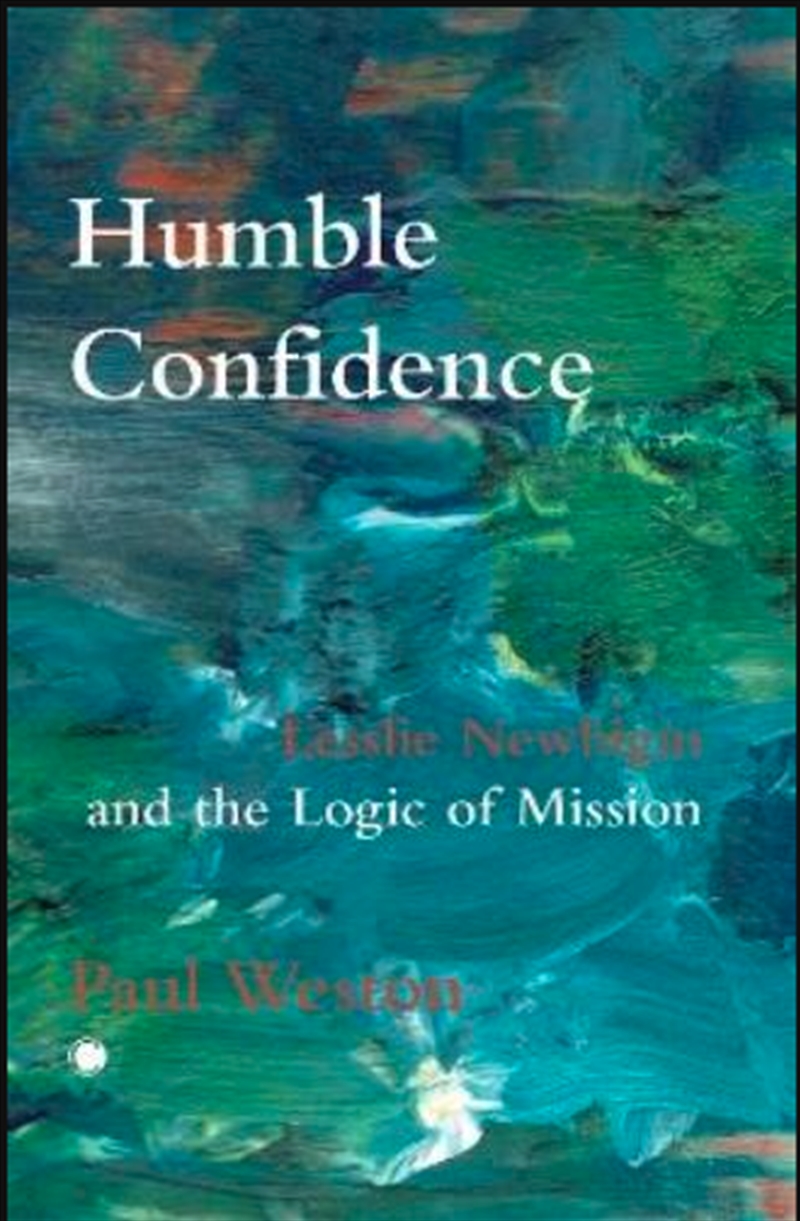 Humble Confidence : Lesslie Newbigin And The Logic Of Mission/Product Detail/Religion & Beliefs