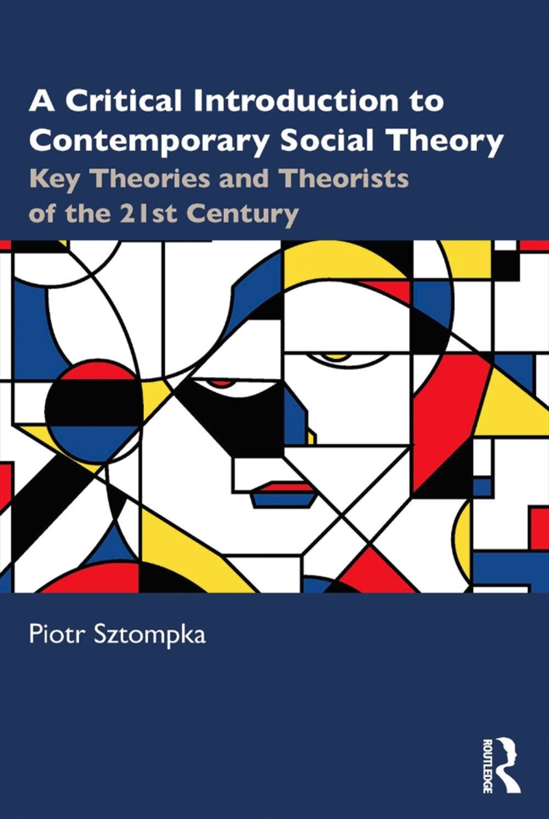 A Critical Introduction To Contemporary Social Theory : Key Theories And Theorists Of The 21St Centu/Product Detail/Society & Culture