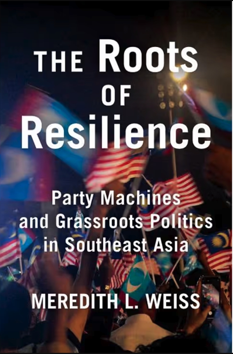 The Roots Of Resilience : Party Machines And Grassroots Politics In Southeast Asia/Product Detail/Politics & Government