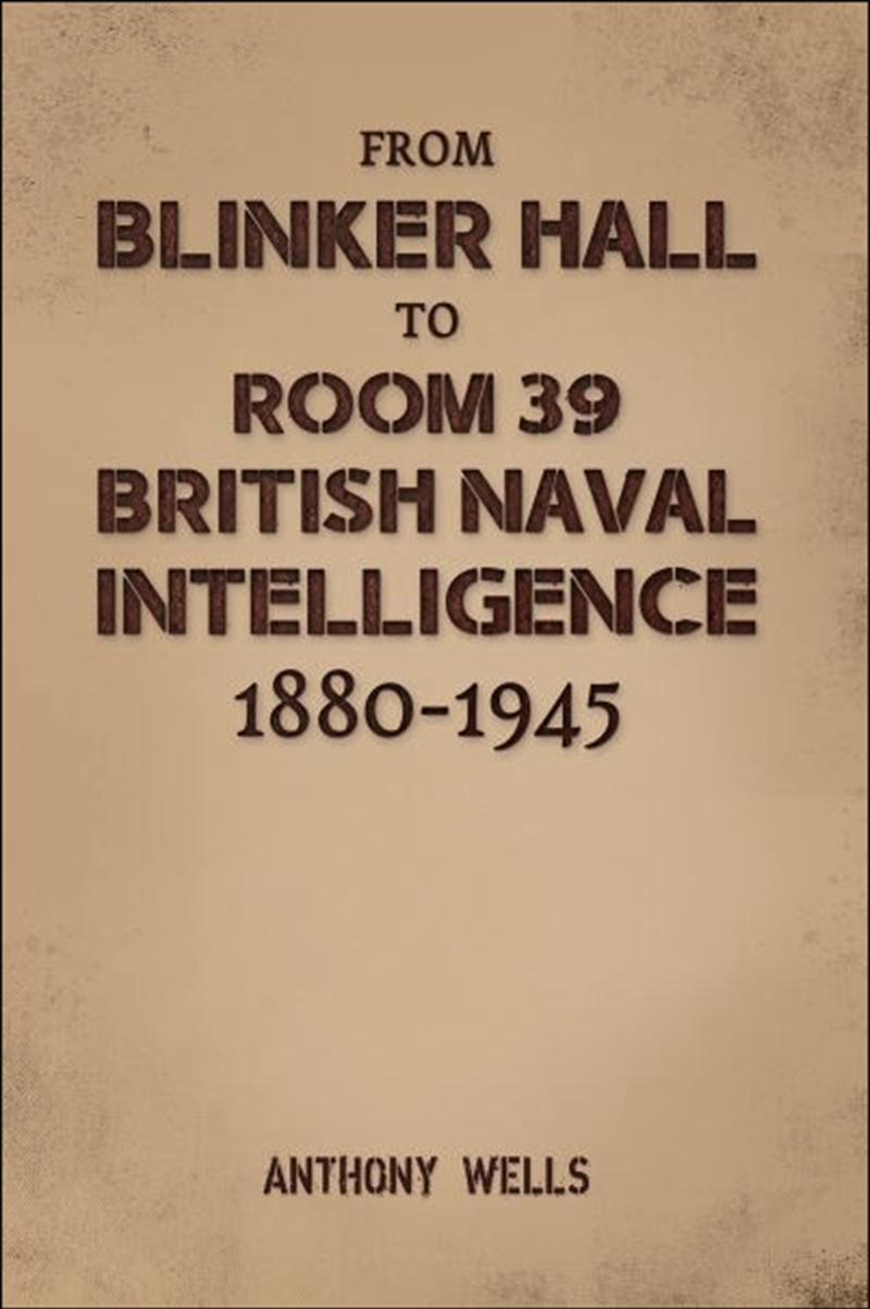 From Blinker Hall To Room 39: British Naval Intelligence 1880-1945/Product Detail/History