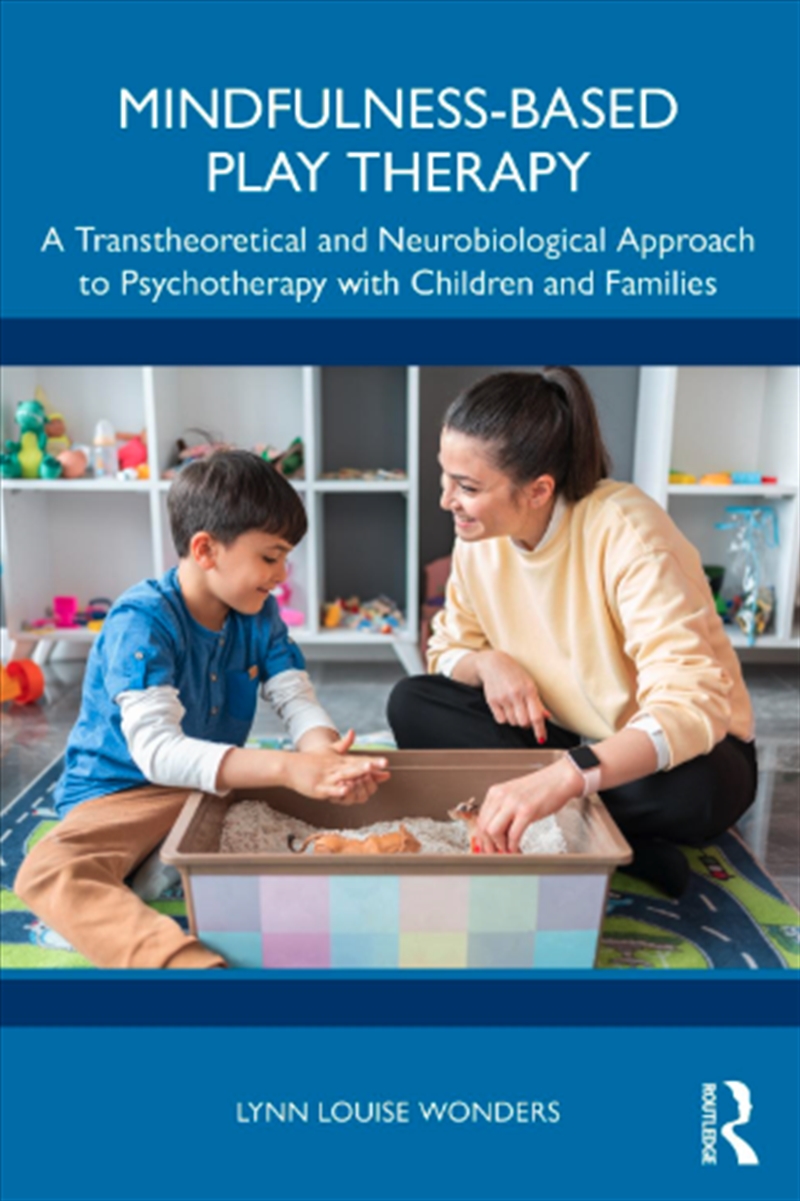 Mindfulness-Based Play Therapy : A Transtheoretical And Neurobiological Approach To Psychotherapy Wi/Product Detail/Psychology