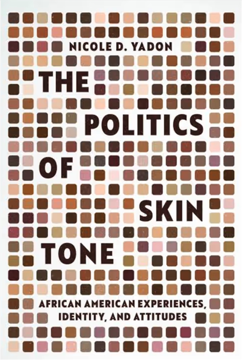 The Politics Of Skin Tone : African American Experiences, Identity, And Attitudes/Product Detail/Politics & Government