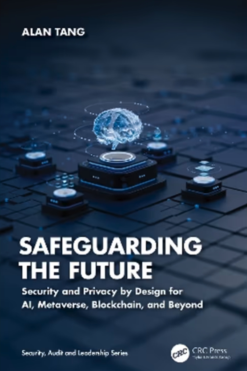 Safeguarding The Future : Security And Privacy By Design For Ai, Metaverse, Blockchain, And Beyond/Product Detail/Technology & Engineering