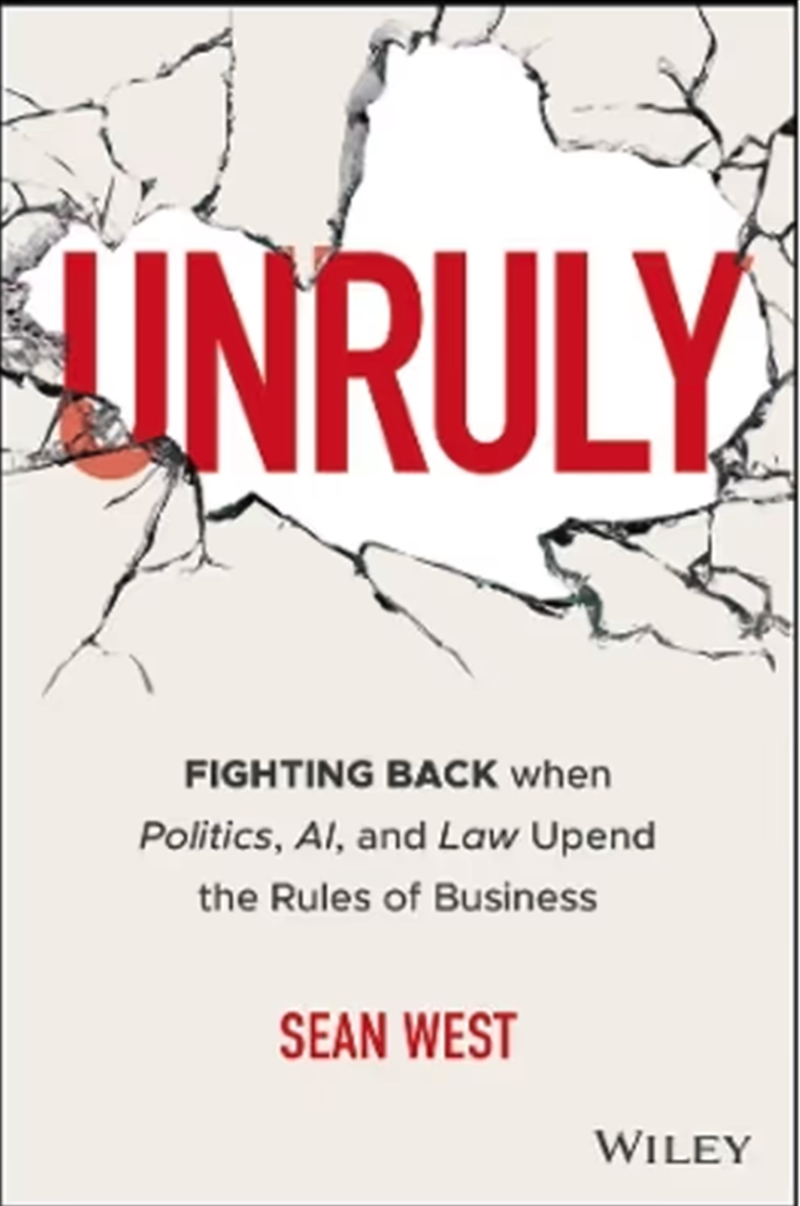Unruly : Fighting Back When Politics, Ai, And Law Upend The Rules Of Business/Product Detail/Business Leadership & Management
