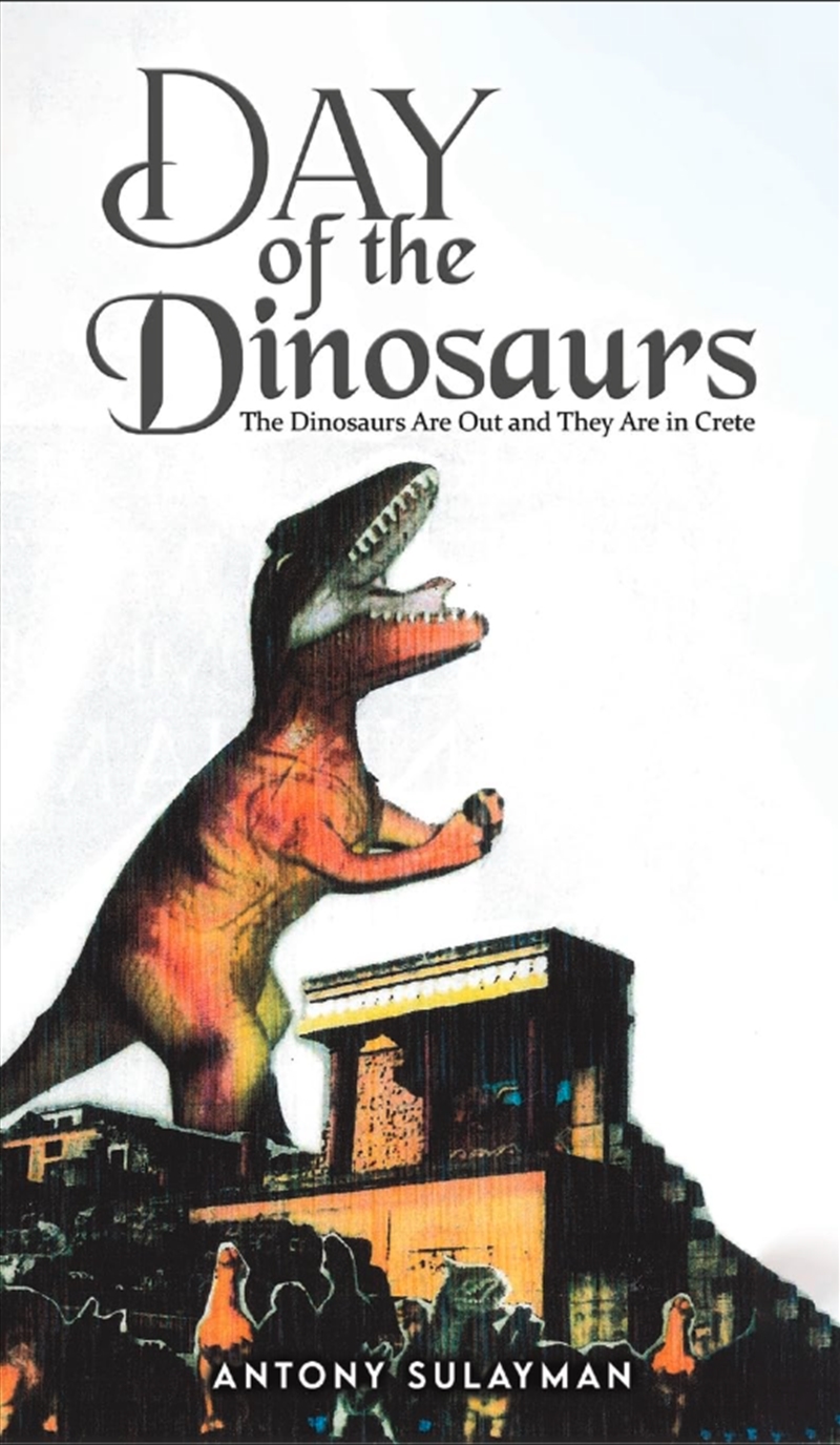 Day Of The Dinosaurs : The Dinosaurs Are Out And They Are In Crete/Product Detail/Science Fiction Books