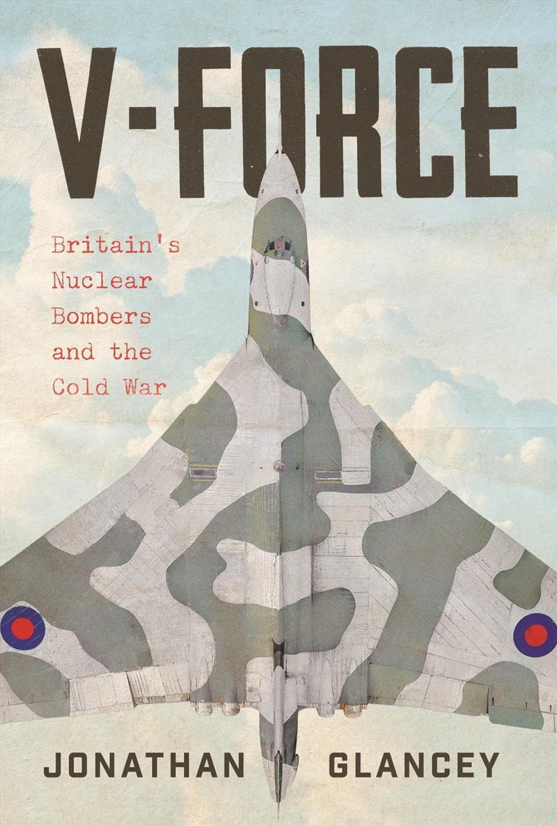 V-Force Britain’S Nuclear Bombers And The Cold War/Product Detail/Military