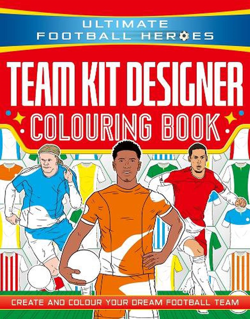 Ultimate Football Heroes: Team Kit Designer Colouring Book/Product Detail/Kids Colouring