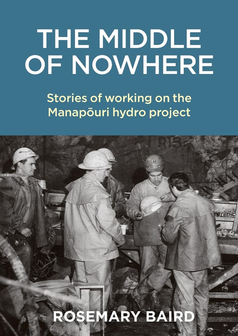 Middle of Nowhere: Stories of working on the Manapouri hydro project/Product Detail/History